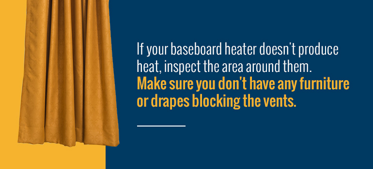 If your baseboard heater doesn't produce heat